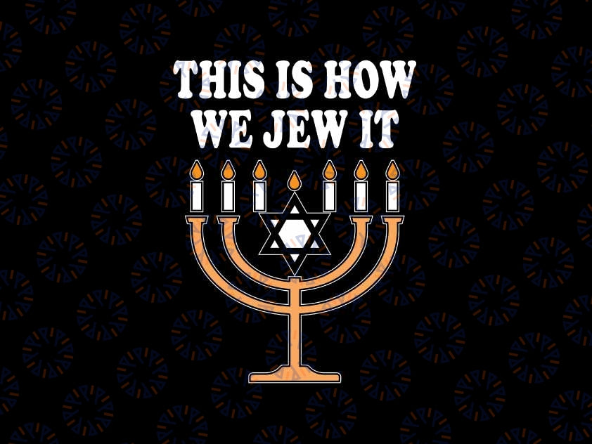 Hanukkah This How We Jew It Svg, Chanukah Menorah Xmas Svg, Christmas Png, Digital Download