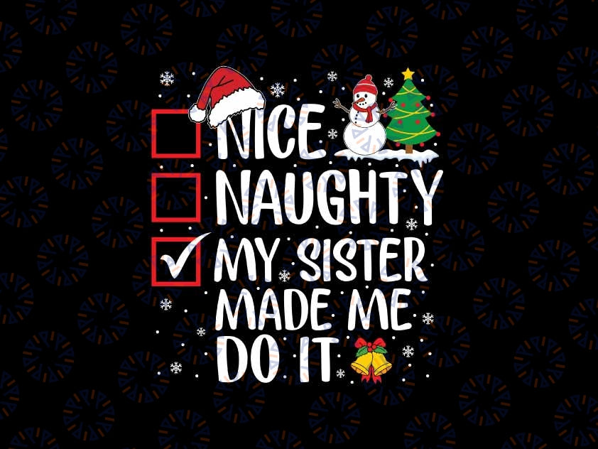 Nice Naughty My Sister Made Me Do It Christmas San-ta C-laus Svg, Funny Xmas Svg, Christmas Png, Digital Download