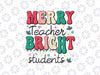 Merry Teacher Bright Student Svg, Christmas Teacher School Svg, Christmas Student, Christmas Png, Digital Download