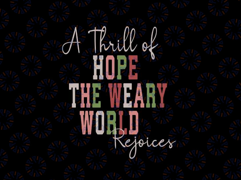 Christmas A Thrill Of Hope The Weary World Rejoices Xmas Svg, Christmas Hope Svg, Christmas Png, Digital Download