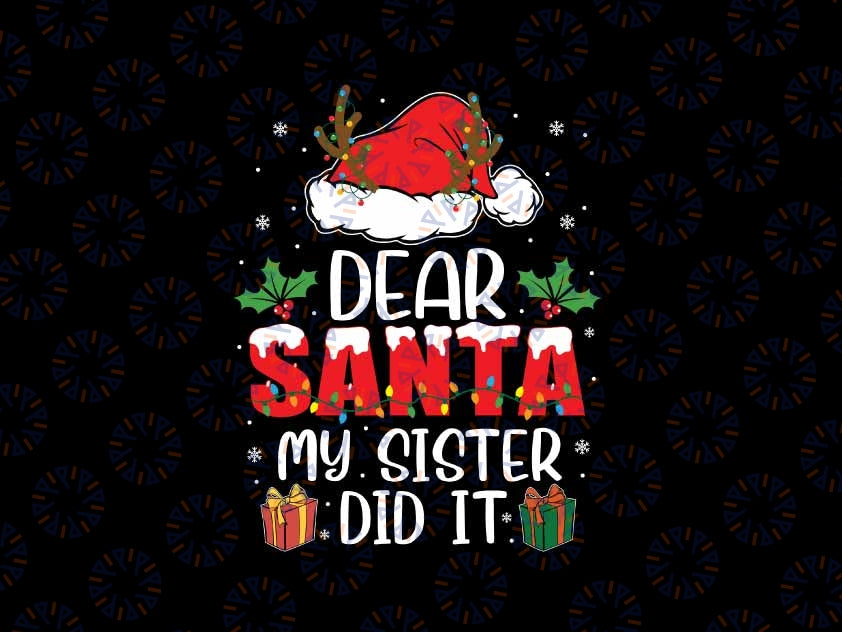 Dear Santa My Sister Did it Funny Christmas Svg, Christmas Quote Svg, Christmas Png, Digital Download