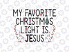 My Favorite Christmas Light Is Je-sus Svg, Je-sus christmas Light Svg, christmas Funny Quote Svg, Christmas Png, Digital Download