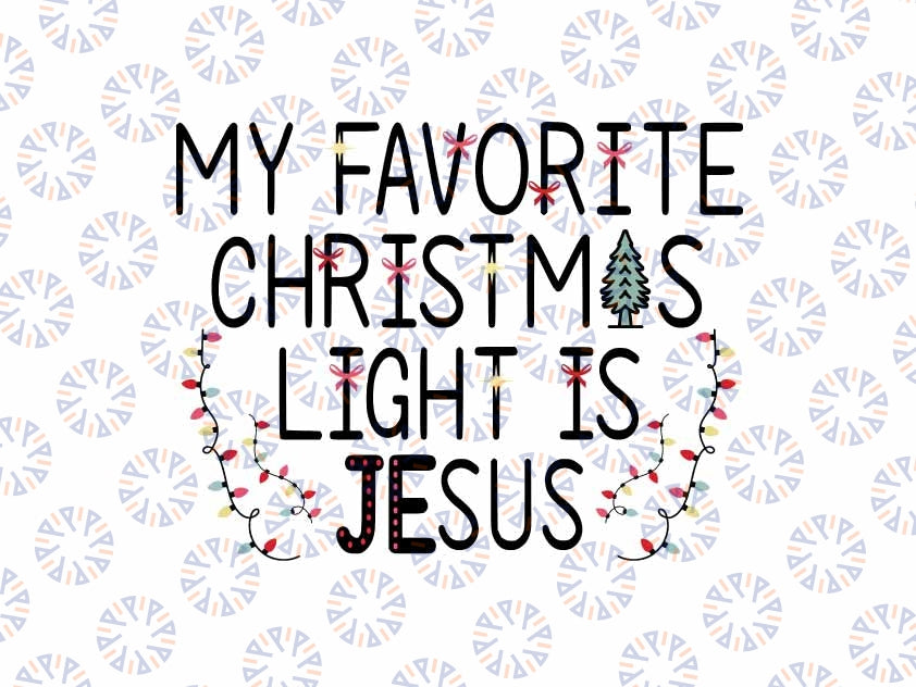 My Favorite Christmas Light Is Je-sus Svg, Je-sus christmas Light Svg, christmas Funny Quote Svg, Christmas Png, Digital Download