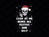 Look At Me Being All Festive And Shits Svg, Humorous Skeleton Xmas 2024 Svg, Christmas Png, Digital Download