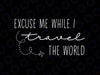 Excuse Me While I Travel The World Svg, Work Travel Repeat Svg, Christmas Png, Digital Download