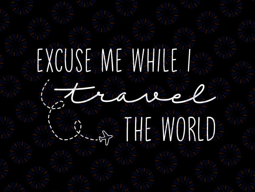 Excuse Me While I Travel The World Svg, Work Travel Repeat Svg, Christmas Png, Digital Download