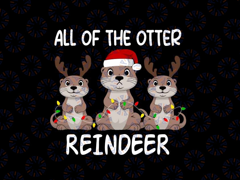 Funny Christmas Otters Cute All of the Otter Reindeer Svg, Animal Lover Design Svg, Christmas Png, Digital Download