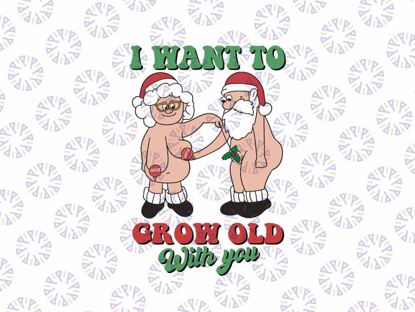 Funny Santa Claus Christmas Svg, I Want To Grow Old With You Christmas Svg, Couple Santa Christmas Svg, Christmas Png, Digital Download