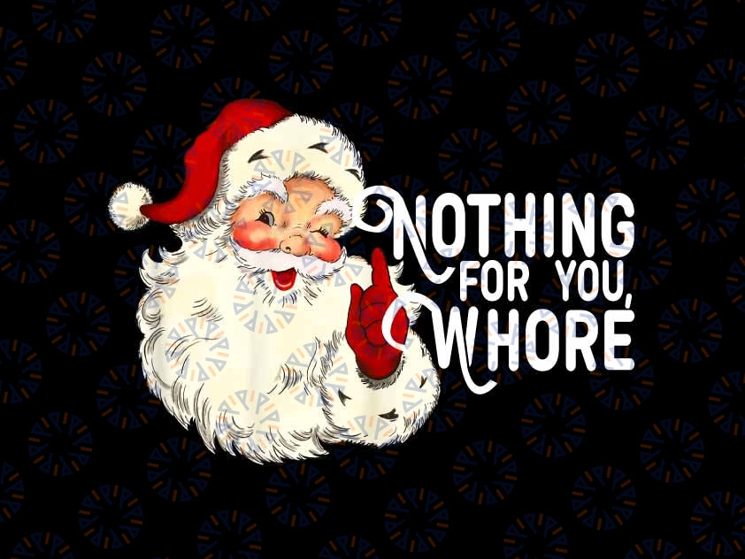 Nothing For You Whore Png, Santa Face Christmas Png, Christmas Png, Digital Download