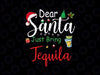 Dear Santa Just Bring Tequila Svg, Funny Drinking Christmas Svg, Christmas Png, Digital Download