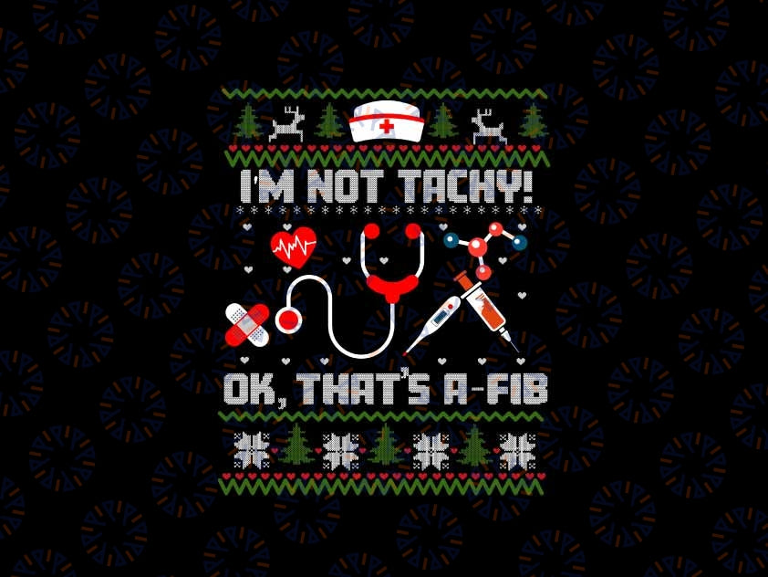 I'm Not Tachy Ok That's A Fib Ugly Christmas Svg, Nurse Santa Stethoscopes Xmas Svg, Merry Christmas Png, Digital Download