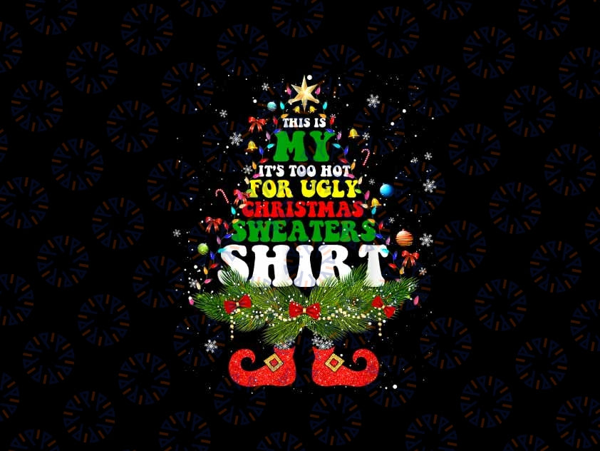 This Is My It's Too Hot For Ugly Christmas Png, Ugly Christmas Png, Retro Christmas Png, Chistmas Png, Digital Download