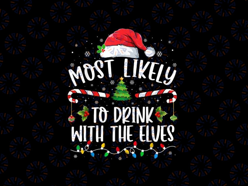 Most Likely To Drink With The Elves Png, Funny Family Christmas png, Chistmas Png, Digital Download