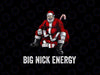 PNG ONLY Big Nick Energy Funny Santa Christmas Png, Funny Santa Hat Christmas Png, Christmas Png, Digital Download