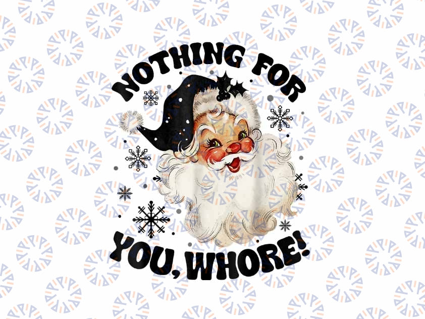 PNG ONLY Nothing For You Whore Png, Funny Santa Claus Christmas Png, Christmas Png, Digital Download