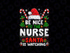 PNG ONLY Nurse Christmas Be Nice To The Nurse Santa Is Watching Png, Nurse Christmas Png, Christmas Png, Digital Download