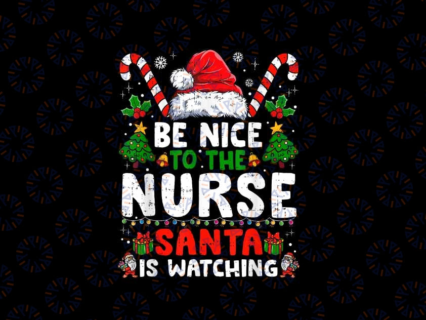 PNG ONLY Nurse Christmas Be Nice To The Nurse Santa Is Watching Png, Nurse Christmas Png, Christmas Png, Digital Download