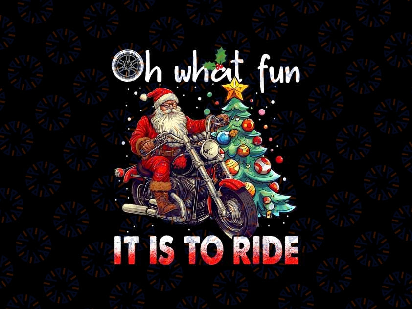 PNG ONLY Oh What Fun It Is To Ride Santa Motorcycle Png, Santa Driving Motorcycle Lover Png, Christmas Png, Digital Download