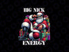 PNG ONLY Fun Big Nick Energy Png, Funny Santa Claus Christmas Xmas Cool Png, Christmas Png, Digital Download