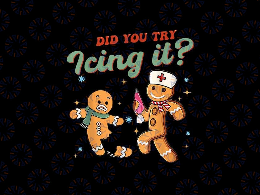 PNG ONLY Funny Christmas Nurse Did You Try Icing It Png, Gingerbread Man Christmas Png, Christmas Png, Digital Download