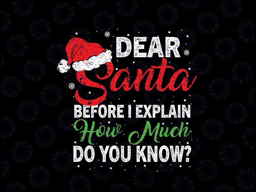 Dear Santa Before I Explain How Much Do You Know Svg, Funny Christmas Quote Svg, Christmas Png, Digital Download