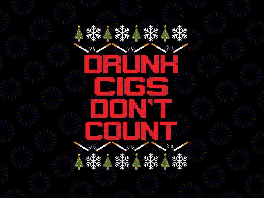 Drunk Cigs Don't Count Svg, Ugly Christmas Tree Drunk Cigs Svg,  Christmas Png, Digital Download