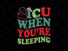 Christmas ICU Nurse Svg, ICU Crew Funny Nicu Picu Nurse Tech Svg, Funny Santa I C U When You're Sleeping, Christmas Png, Digital Download