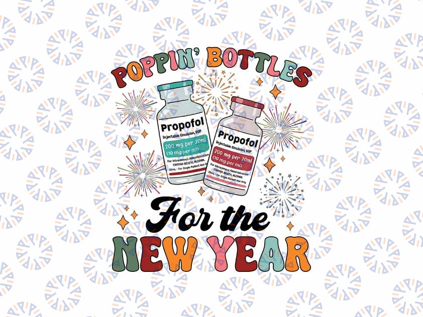 Poppin Bottles For The New Year Png, Propofol ICU Nurse New Year Png, Christmas Png, Digital Download