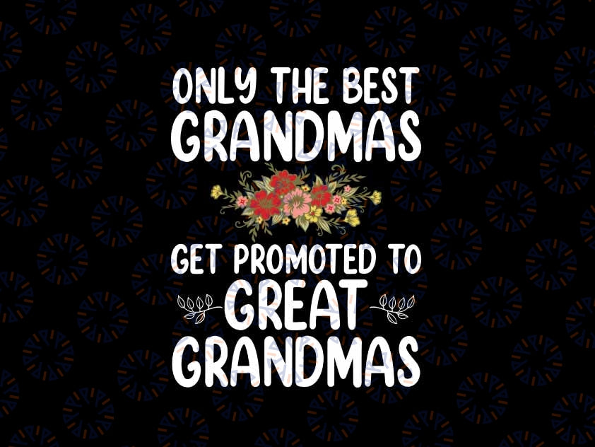 Best Great Grandma Get Promoted To Great Great Grandmother Svg, Best Grandmas Svg, Digital Download