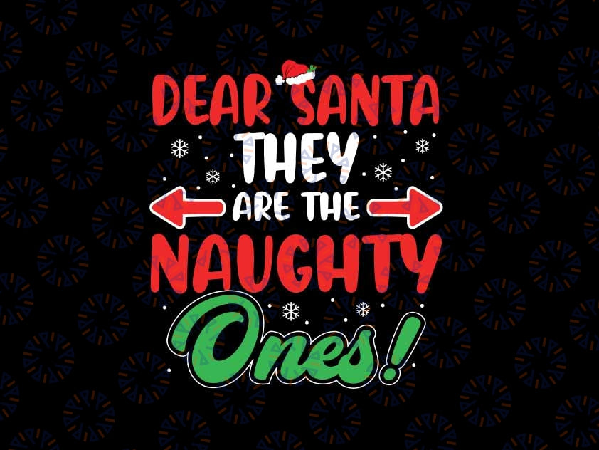 Dear Santa They Naughty Ones Christmas Xmas Svg, Funny Santa quotes Svg, Christmas Png, Digital Download