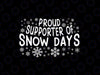 Proud Supporter of Snow Days Svg, Funny Winter Holiday Christmas Svg, Christmas Png, Digital Download