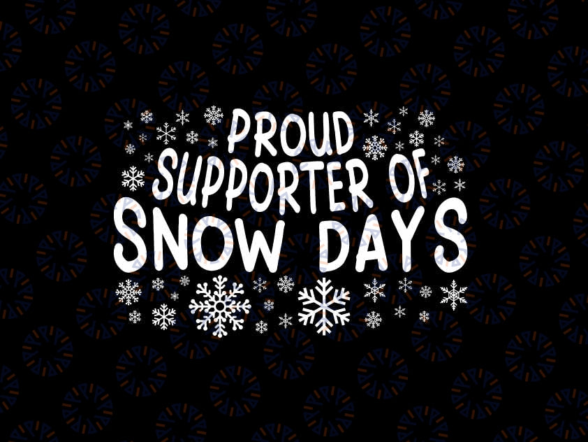 Proud Supporter of Snow Days Svg, Funny Winter Holiday Christmas Svg, Christmas Png, Digital Download