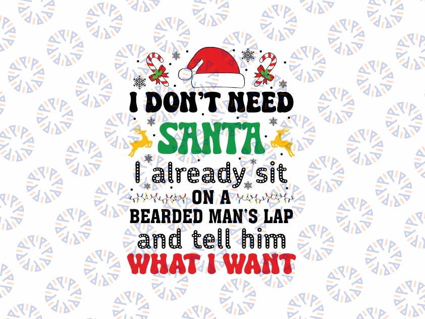 I Don't Need Santa I Already Sit On A Bearded Man's Lap Svg, Christmas Saying Quote Funny Svg, Christmas Png, Digital Download