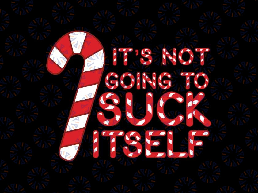 Candy Cane Funny Christmas Joke Its Not Going To Suck Itself Svg, Candy Cane Christmas Svg, Christmas Png, Digital Download