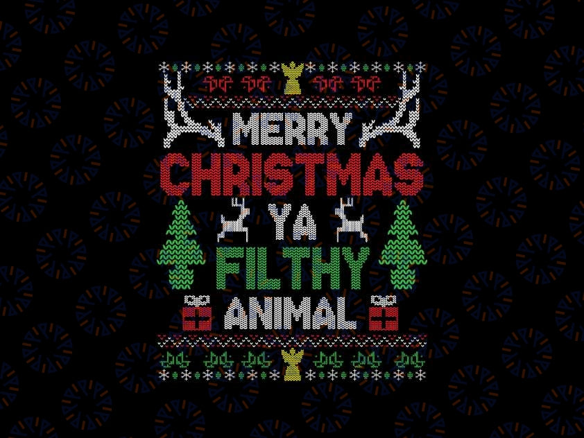 Merry Christmas Animal Filthy Ya Filthy Animal Png, Christmas Quote Ugly Png, Christmas Png, Digital Download