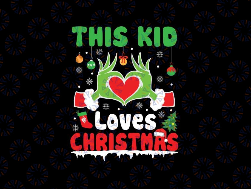 This Kid Loves Christmas Xmas Svg, Christmas Gricnh Love Svg, Christmas Png, Digital Download