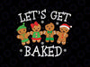 Let's Get Baked Funny Merry Christmas Cookies Gingerbread Svg, Christmas Baking Gingerbread Santa Svg, Christmas Png, Digital Download