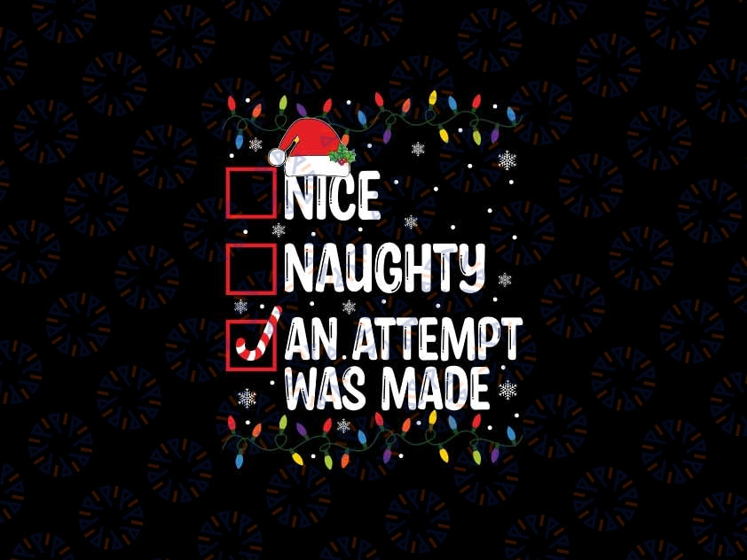 Naughty Or Nice Funny An Attempt Was Made Christmas Svg, Funny Saying Xmas Svg, Christmas Png, Digital Download