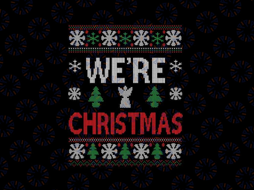 Merry Drunk We're Christmas Matching Ugly Christmas Png, Christmas Saying Png, Christmas Png, Digital Download