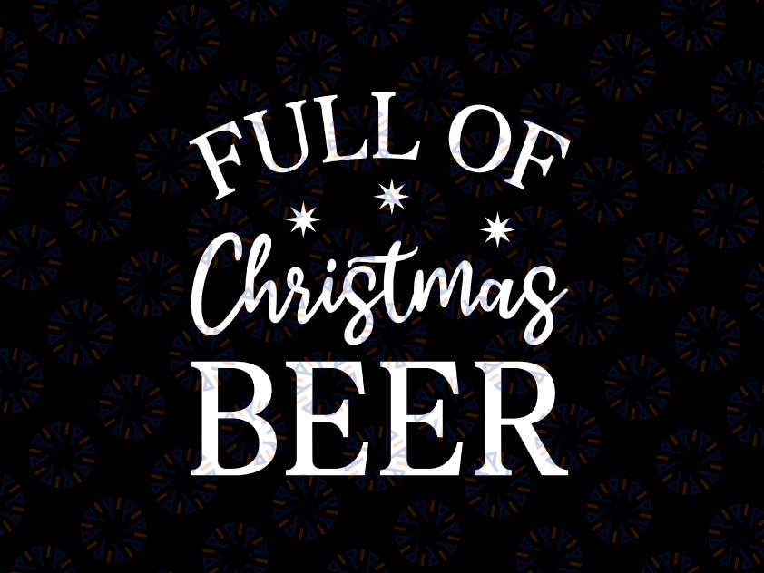 Full Of Christmas Beer And Christmas Cheer Svg, Christmas drink svg, Christmas Png, Digital Download