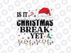 Counting Down The Days Is It Christmas Break Yet .Funny Christmas Santa Hat Svg, Christmas Png, Digital Download