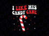 I Like His Candy Cane, I Like Her Peppermint Candies Svg, Couples Matching Christmas Svg, Christmas Png, Digital Download