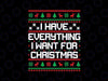 I Have Everything I Want Christmas Svg, Christmas ugly Svg Png, Christmas Png, Digital Download