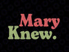 Mary Knew Christmas Svg,  Chr-isti-an Xmas Svg Png, Christmas Png, Digital Download