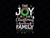 The Joy Of Christmas Is Family Xmas Family Svg, Family Christmas Light Svg, Christmas Png, Digital Download