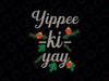 Yippee-Ki-Yay Christmas Svg, Funny Christmas Svg, Christmas Png, Digital Download