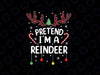 Pretend im a Reindeer Easy Christmas Png, Funny Lazy Christmas Png, Merry Christmas Png, Digital Download