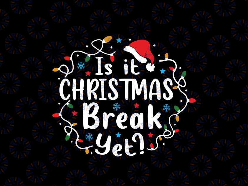 Is It Christmas Break Yet Teacher Christmas Lights Svg, Christmas Teacher Funny Svg, Christmas Png, Digital Download