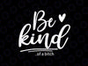 Be Kind Of A Bitch SVG Funny Sarcastic Saying Kindness  Funny Joke svg, Be Kind Of A Bitch Funny svg, Digital Download, Trending svg