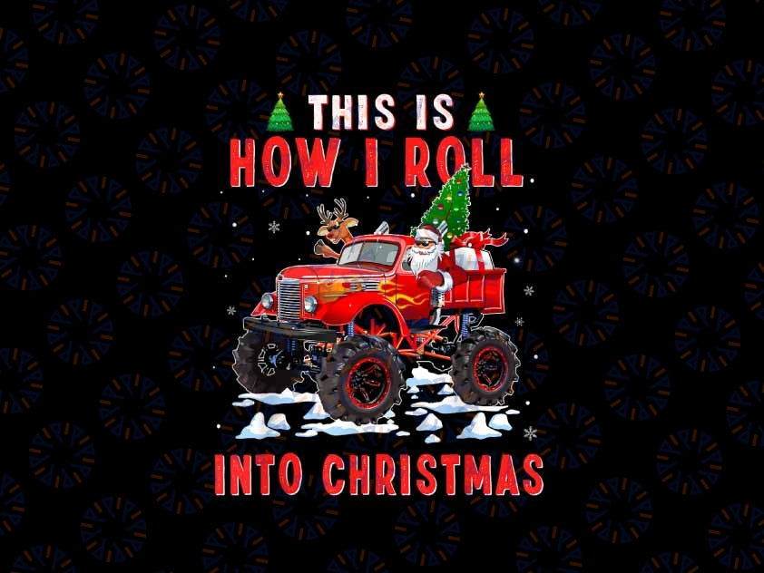 PNG ONLY This Is How I Roll Into Christmas Santa Claus Monster Truck Png, Xmas Truck Driver Png, Christmas Png, Digital Download